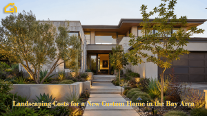 Landscaping Costs for a New Custom Home in the Bay Area